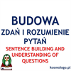 BUDOWA ZDAŃ I ROZUMIENIE PYTAŃ