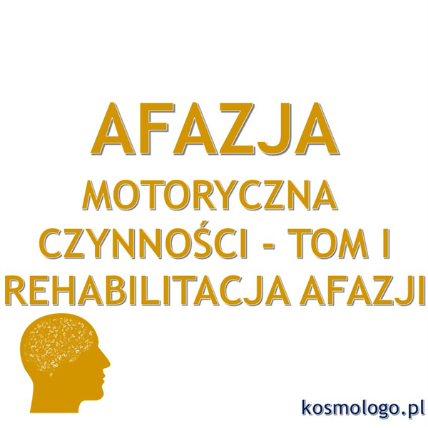 REHABILITACJA AFAZJI MOTORYCZNEJ_CZYNNOŚCI TOM I